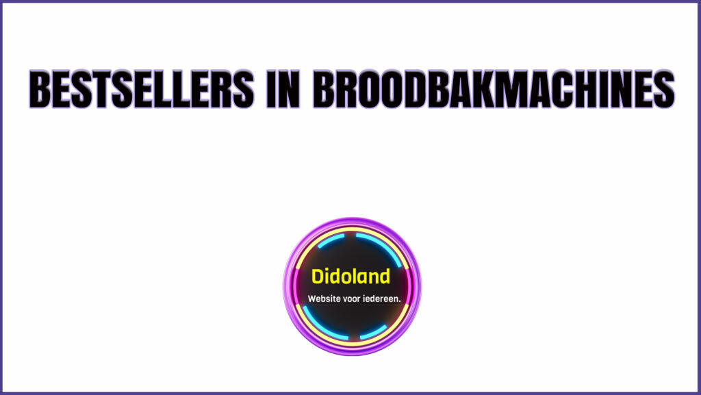 Bestsellers in Broodbakmachines