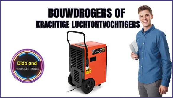 Bouwdrogers of krachtige luchtontvochtigers