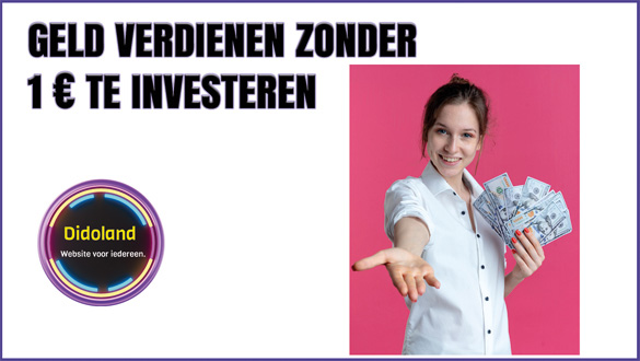 Geld verdienen zonder 1 € te investeren.