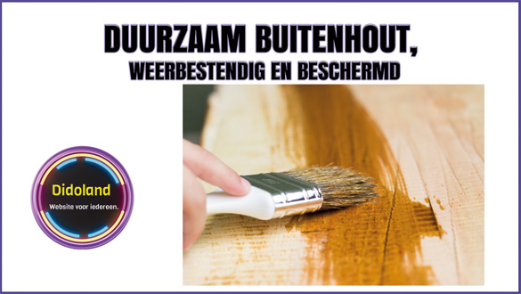 Duurzaam Buitenhout, Weerbestendig en Beschermd