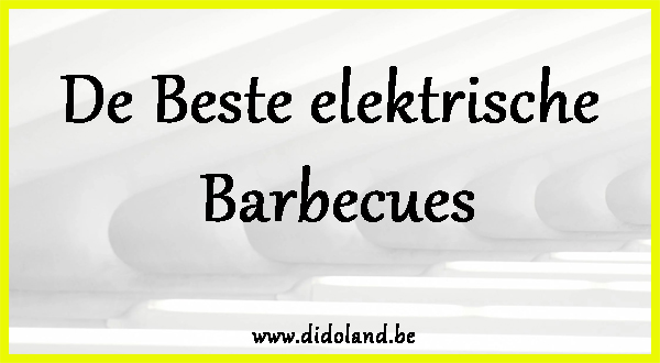 De beste elektrische barbecues.