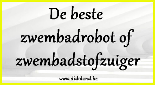 De beste zwembadrobot of zwembadstofzuiger